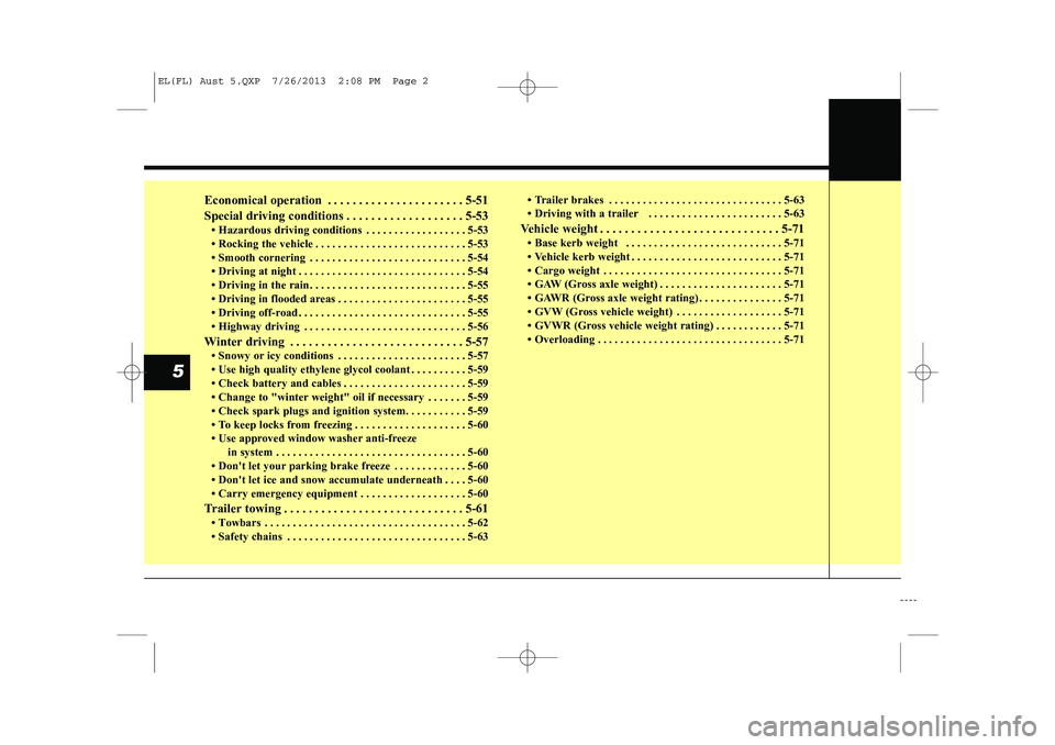 HYUNDAI IX35 2014 Owners Manual Economical operation . . . . . . . . . . . . . . . . . . . . . . 5-51
Special driving conditions . . . . . . . . . . . . . . . . . . . 5-53 HYUNDAI IX35 2014 Owners Manual Economical operation . . . . . . . . . . . . . . . . . . . . . . 5-51
Special driving conditions . . . . . . . . . . . . . . . . . . . 5-53