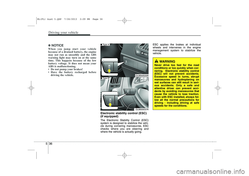 HYUNDAI IX35 2014 Owners Manual Driving your vehicle
36
5
✽✽
NOTICE
When you jump start your vehicle
because of a drained battery, the engine
may not run as smoothly and the ABSwarning light may turn on at the same
time. This h HYUNDAI IX35 2014 Owners Manual Driving your vehicle
36
5
✽✽
NOTICE
When you jump start your vehicle
because of a drained battery, the engine
may not run as smoothly and the ABSwarning light may turn on at the same
time. This h