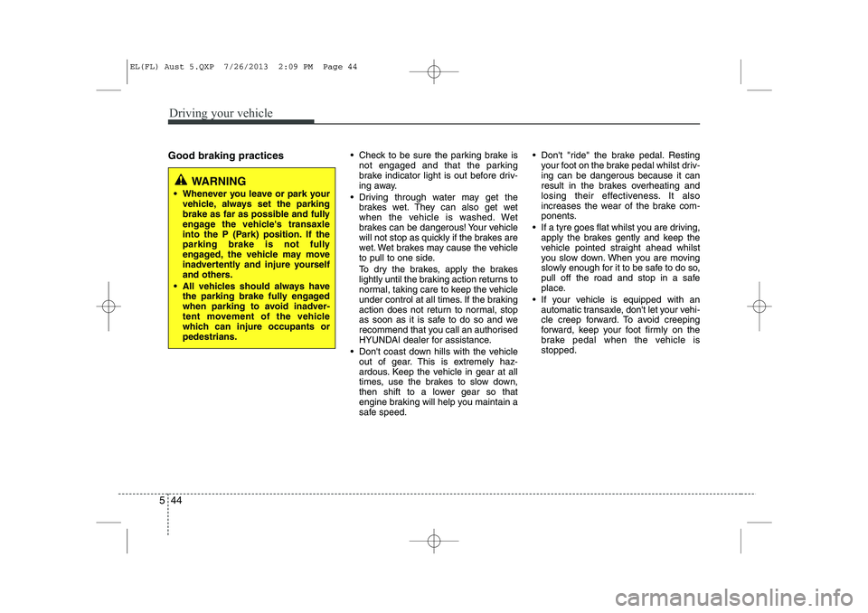 HYUNDAI IX35 2014 Owners Manual Driving your vehicle
44
5
Good braking practices Check to be sure the parking brake is
not engaged and that the parking
brake indicator light is out before driv-
ing away.
Driving through water m HYUNDAI IX35 2014 Owners Manual Driving your vehicle
44
5
Good braking practices Check to be sure the parking brake is
not engaged and that the parking
brake indicator light is out before driv-
ing away.
Driving through water m