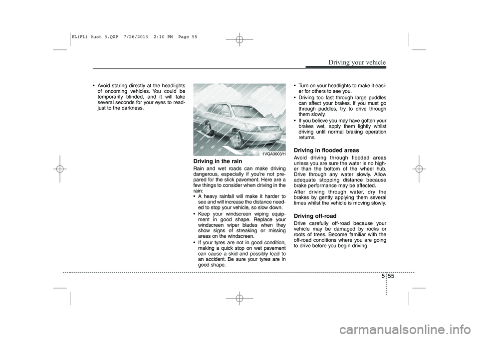 HYUNDAI IX35 2014 Owners Manual 555
Driving your vehicle
Avoid staring directly at the headlightsof oncoming vehicles. You could be
temporarily blinded, and it will take
several seconds for your eyes to read-
just to the darkness HYUNDAI IX35 2014 Owners Manual 555
Driving your vehicle
Avoid staring directly at the headlightsof oncoming vehicles. You could be
temporarily blinded, and it will take
several seconds for your eyes to read-
just to the darkness