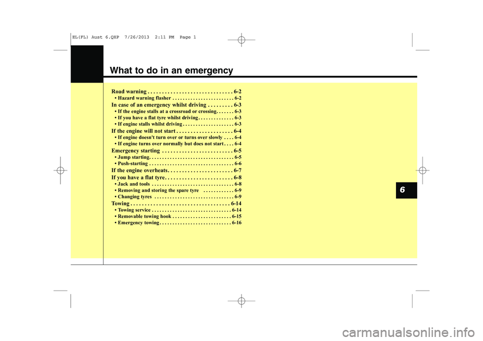 HYUNDAI IX35 2014 Owners Manual What to do in an emergency
Road warning . . . . . . . . . . . . . . . . . . . . . . . . . . . . . . 6-2 HYUNDAI IX35 2014 Owners Manual What to do in an emergency
Road warning . . . . . . . . . . . . . . . . . . . . . . . . . . . . . . 6-2