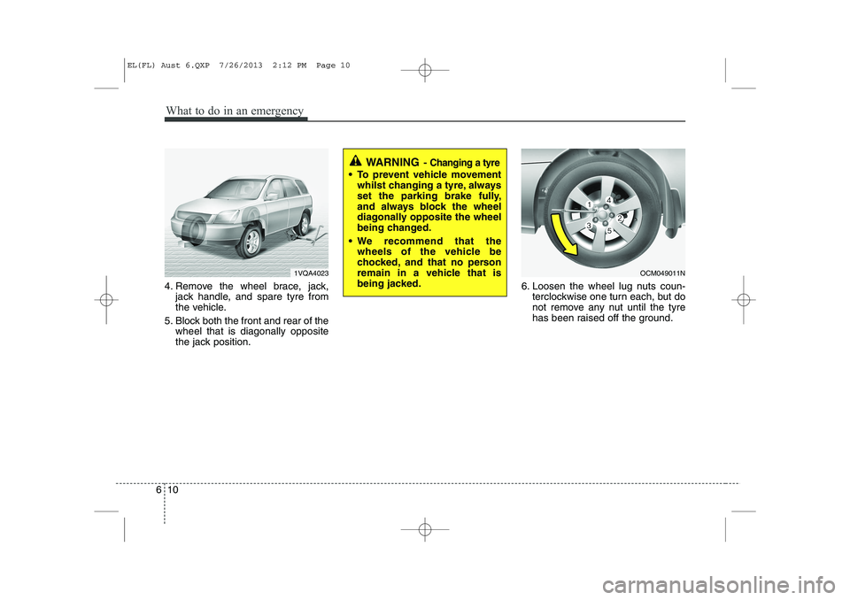 HYUNDAI IX35 2014 Owners Manual What to do in an emergency
10
6
4. Remove the wheel brace, jack,
jack handle, and spare tyre from
the vehicle.
5. Block both the front and rear of the wheel that is diagonally opposite
the jack posit HYUNDAI IX35 2014 Owners Manual What to do in an emergency
10
6
4. Remove the wheel brace, jack,
jack handle, and spare tyre from
the vehicle.
5. Block both the front and rear of the wheel that is diagonally opposite
the jack posit