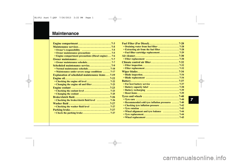 HYUNDAI IX35 2014  Owners Manual Maintenance
7
Engine compartment . . . . . . . . . . . . . . . . . . . . . . . . 7-3 
Maintenance services . . . . . . . . . . . . . . . . . . . . . . . . 7-5