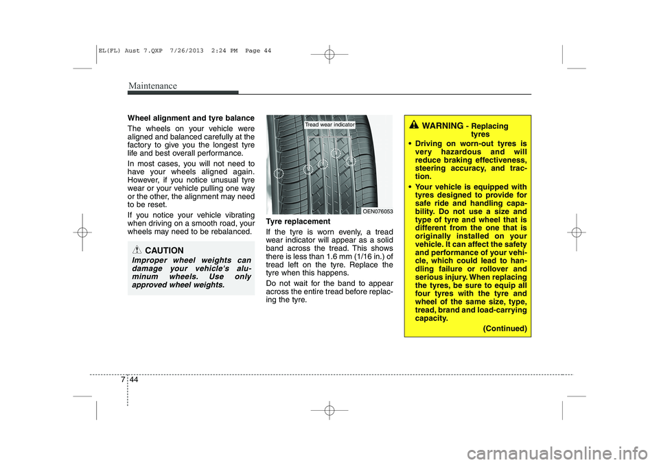 HYUNDAI IX35 2014  Owners Manual Maintenance
44
7
Wheel alignment and tyre balance   
The wheels on your vehicle were aligned and balanced carefully at the
factory to give you the longest tyre
life and best overall performance. 
In m