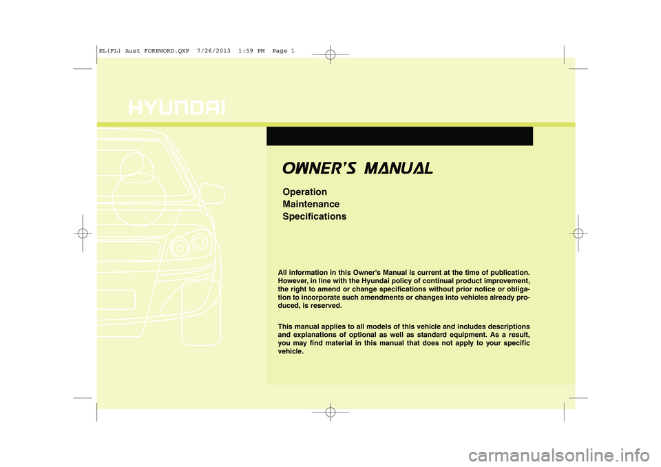 HYUNDAI IX35 2014 Owners Manual OOWW NNEERR ''SS MM AANN UUAA LL
Operation MaintenanceSpecifications
All information in this Owners Manual is current at the time of publication.
However, in line with the Hyundai policy of HYUNDAI IX35 2014 Owners Manual OOWW NNEERR ''SS MM AANN UUAA LL
Operation MaintenanceSpecifications
All information in this Owners Manual is current at the time of publication.
However, in line with the Hyundai policy of