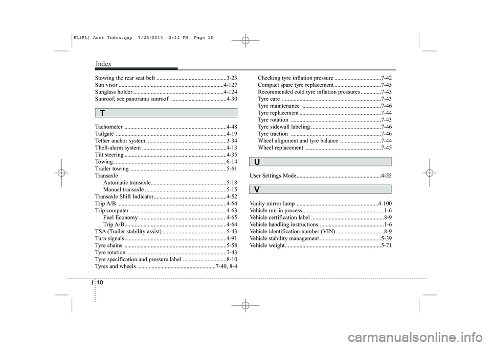 HYUNDAI IX35 2014  Owners Manual Stowing the rear seat belt ................................................3-23 
Sun visor ........................................................................4-127
Sunglass holder ...............