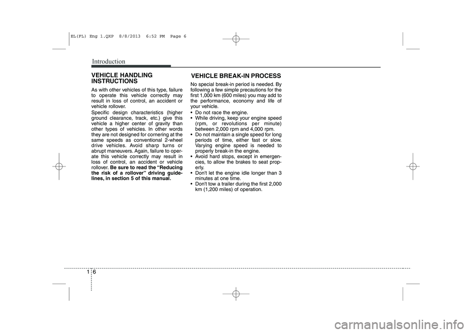 HYUNDAI IX35 2014 Owners Manual Introduction
6
1
As with other vehicles of this type, failure
to operate this vehicle correctly mayresult in loss of control, an accident or
vehicle rollover.
Specific design characteristics (higher HYUNDAI IX35 2014 Owners Manual Introduction
6
1
As with other vehicles of this type, failure
to operate this vehicle correctly mayresult in loss of control, an accident or
vehicle rollover.
Specific design characteristics (higher