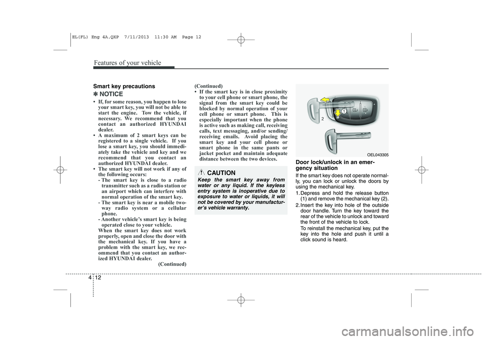 HYUNDAI IX35 2014 Owners Manual Features of your vehicle
12
4
Smart key precautions
✽✽
NOTICE
HYUNDAI IX35 2014 Owners Manual Features of your vehicle
12
4
Smart key precautions
✽✽
NOTICE
