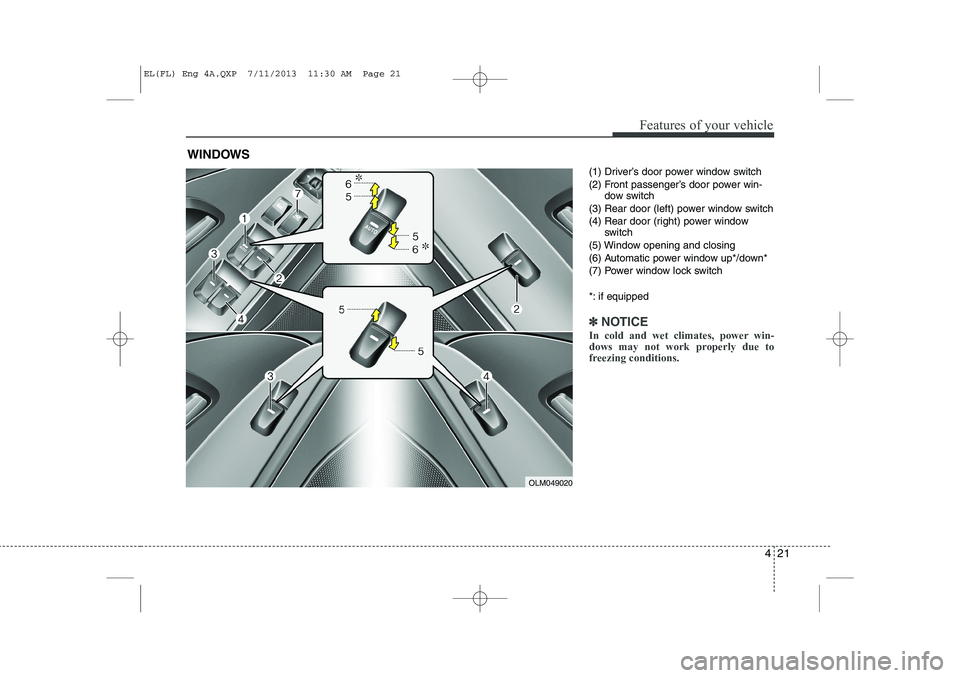 HYUNDAI IX35 2014 Owners Manual 421
Features of your vehicle
(1) Driver’s door power window switch
(2) Front passenger’s door power win-dow switch
(3) Rear door (left) power window switch
(4) Rear door (right) power window swit HYUNDAI IX35 2014 Owners Manual 421
Features of your vehicle
(1) Driver’s door power window switch
(2) Front passenger’s door power win-dow switch
(3) Rear door (left) power window switch
(4) Rear door (right) power window swit