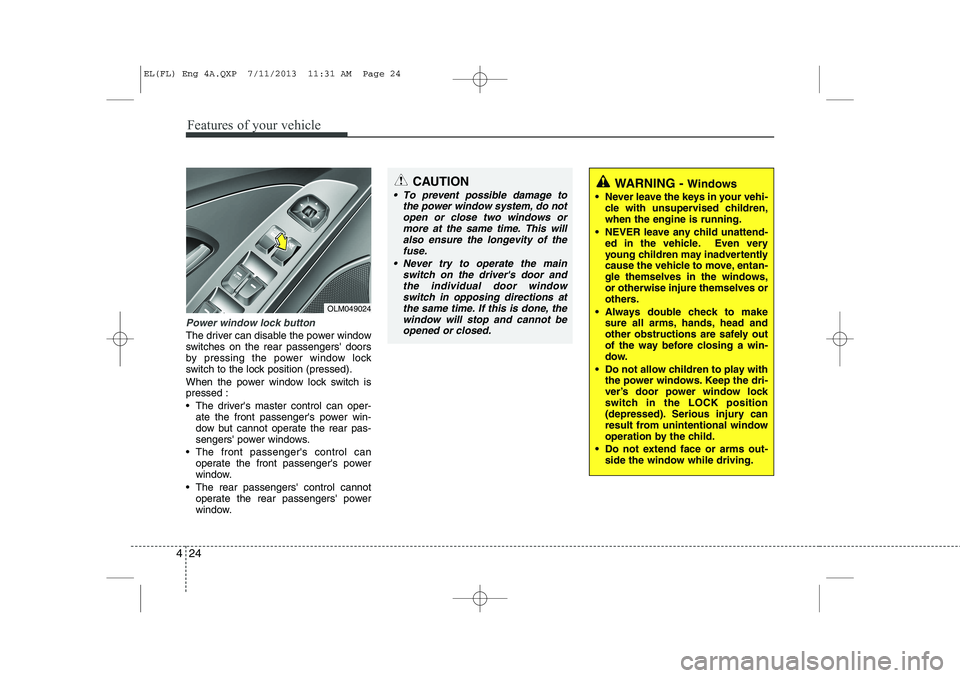 HYUNDAI IX35 2014 Owners Manual Features of your vehicle
24
4
Power window lock button
The driver can disable the power window
switches on the rear passengers doors
by pressing the power window lock
switch to the lock position (pr HYUNDAI IX35 2014 Owners Manual Features of your vehicle
24
4
Power window lock button
The driver can disable the power window
switches on the rear passengers doors
by pressing the power window lock
switch to the lock position (pr