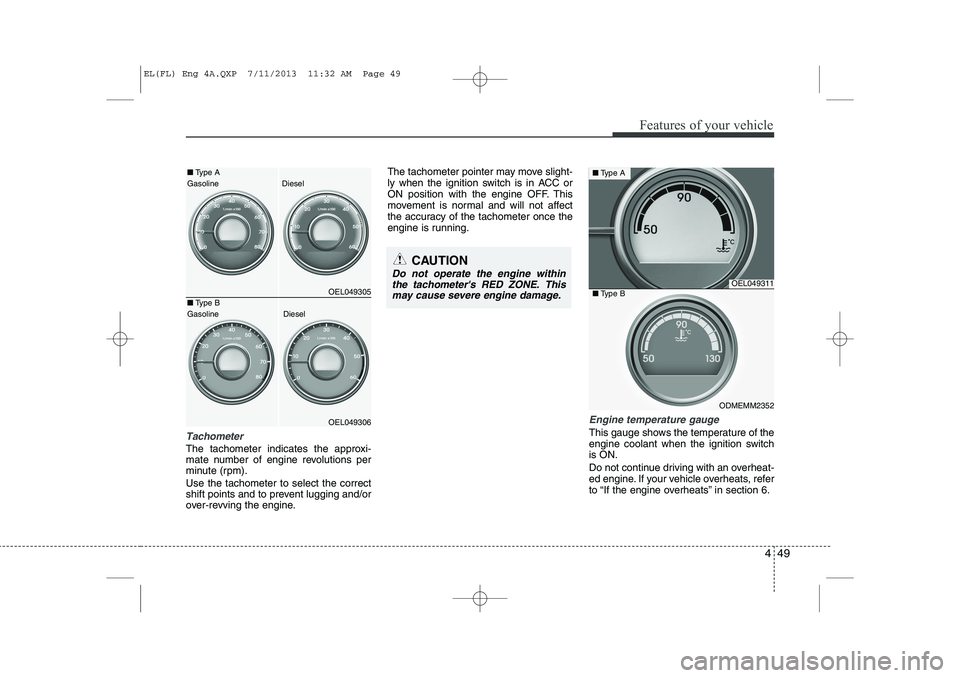 HYUNDAI IX35 2014 Owners Manual 449
Features of your vehicle
Tachometer
The tachometer indicates the approxi-
mate number of engine revolutions per
minute (rpm). Use the tachometer to select the correct
shift points and to prevent HYUNDAI IX35 2014 Owners Manual 449
Features of your vehicle
Tachometer
The tachometer indicates the approxi-
mate number of engine revolutions per
minute (rpm). Use the tachometer to select the correct
shift points and to prevent