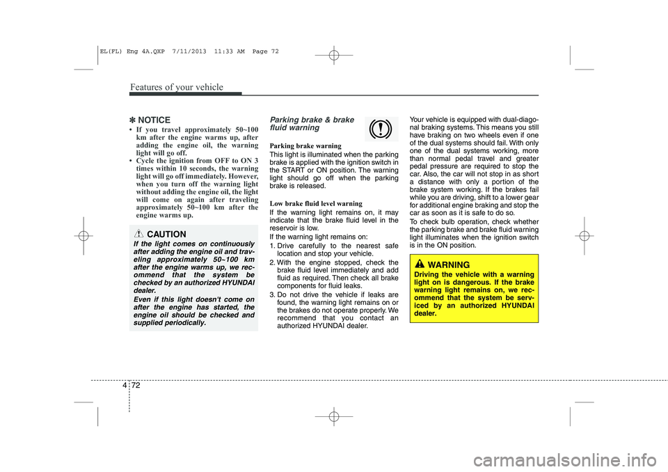 HYUNDAI IX35 2014 Owners Manual Features of your vehicle
72
4
✽✽
NOTICE
HYUNDAI IX35 2014 Owners Manual Features of your vehicle
72
4
✽✽
NOTICE