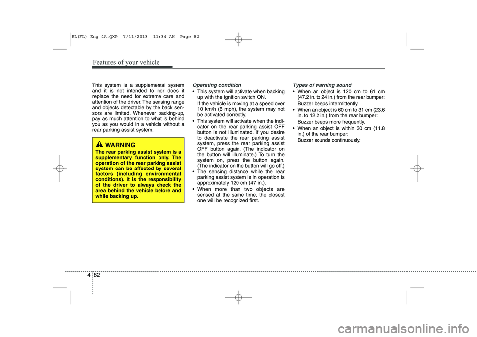HYUNDAI IX35 2014 Owners Manual Features of your vehicle
82
4
This system is a supplemental system and it is not intended to nor does it
replace the need for extreme care and
attention of the driver. The sensing range
and objects de HYUNDAI IX35 2014 Owners Manual Features of your vehicle
82
4
This system is a supplemental system and it is not intended to nor does it
replace the need for extreme care and
attention of the driver. The sensing range
and objects de