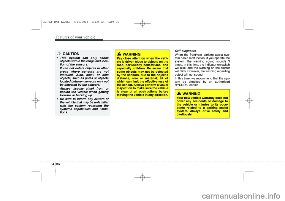 HYUNDAI IX35 2014 Owners Manual Features of your vehicle
86
4
Self-diagnosis
When the front/rear parking assist sys-
tem has a malfunction, if you operate the
system, the warning sound sounds 3
times. In this time, the indicator o HYUNDAI IX35 2014 Owners Manual Features of your vehicle
86
4
Self-diagnosis
When the front/rear parking assist sys-
tem has a malfunction, if you operate the
system, the warning sound sounds 3
times. In this time, the indicator o