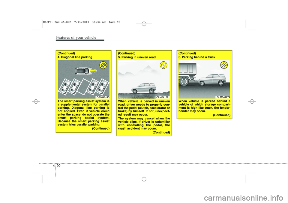 HYUNDAI IX35 2014 Owners Manual Features of your vehicle
90
4
(Continued)
4. Diagonal line parking
The smart parking assist system is
a supplemental system for parallel
parking. Diagonal line parking is
not applied. Even if vehic HYUNDAI IX35 2014 Owners Manual Features of your vehicle
90
4
(Continued)
4. Diagonal line parking
The smart parking assist system is
a supplemental system for parallel
parking. Diagonal line parking is
not applied. Even if vehic