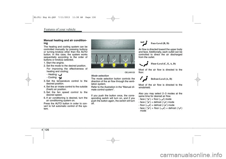 HYUNDAI IX35 2014 Owners Manual Manual heating and air condition- ing The heating and cooling system can be
controlled manually by pressing buttons
or turning knob(s) other than the AUTO
button. In this case, the system workssequen HYUNDAI IX35 2014 Owners Manual Manual heating and air condition- ing The heating and cooling system can be
controlled manually by pressing buttons
or turning knob(s) other than the AUTO
button. In this case, the system workssequen