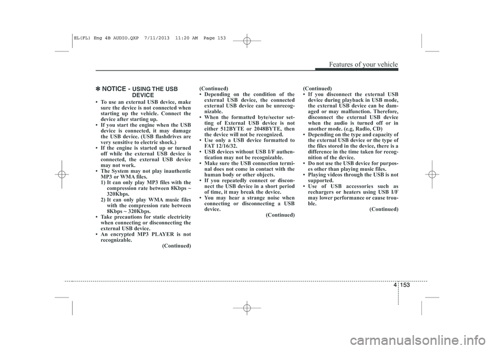 HYUNDAI IX35 2014 Owners Manual 4 153
Features of your vehicle
✽✽NOTICE - USING THE USB
DEVICE
HYUNDAI IX35 2014 Owners Manual 4 153
Features of your vehicle
✽✽NOTICE - USING THE USB
DEVICE