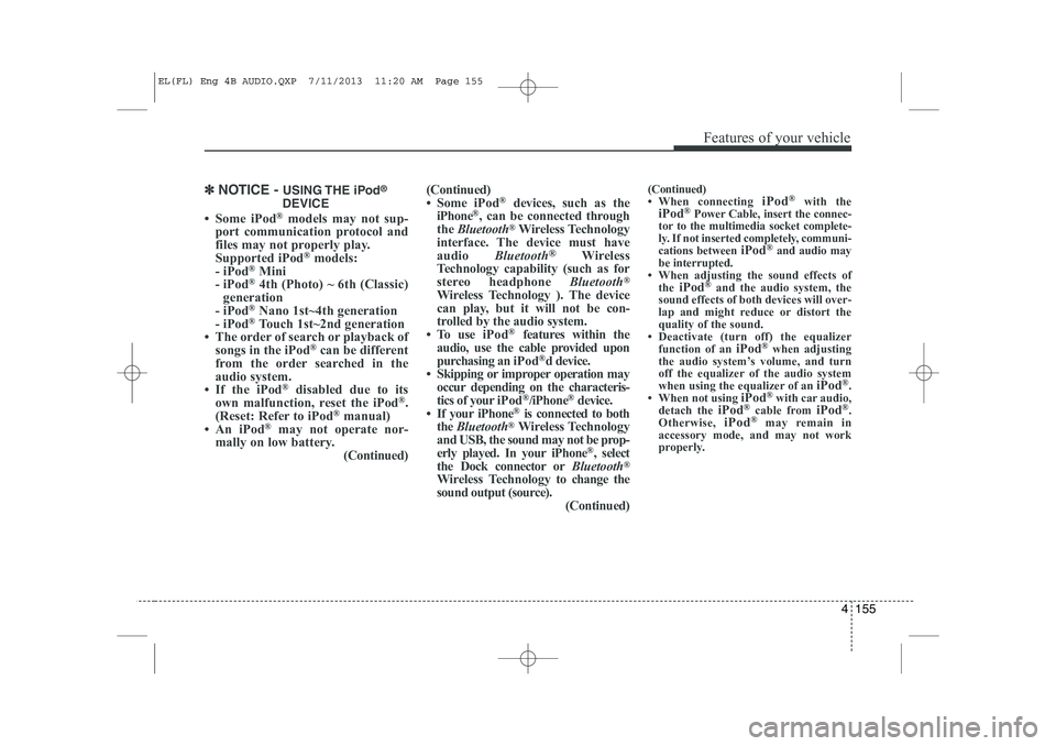 HYUNDAI IX35 2014 Owners Manual 4 155
Features of your vehicle
✽✽NOTICE - USING THE iPod ®
DEVICE
HYUNDAI IX35 2014 Owners Manual 4 155
Features of your vehicle
✽✽NOTICE - USING THE iPod ®
DEVICE