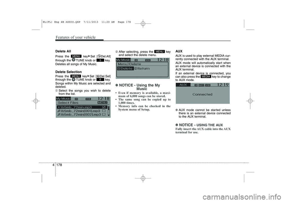 HYUNDAI IX35 2014  Owners Manual Features of your vehicle
178
4
Delete All 
Press the  key Set [ Del.All] 
through the  TUNE knob or  key. Deletes all songs of My Music. Delete Selection 
Press the  key Set [ Del.Sel] 
through the  T