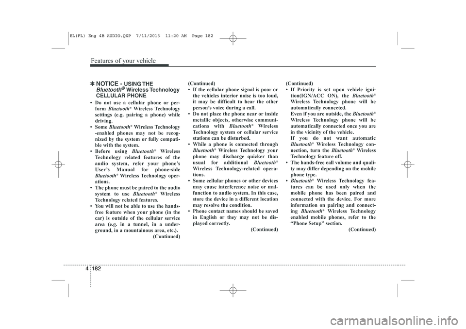 HYUNDAI IX35 2014 Owners Manual Features of your vehicle
182
4
✽✽
NOTICE - USING THE
Bluetooth®Wireless Technology
CELLULAR PHONE
HYUNDAI IX35 2014 Owners Manual Features of your vehicle
182
4
✽✽
NOTICE - USING THE
Bluetooth®Wireless Technology
CELLULAR PHONE