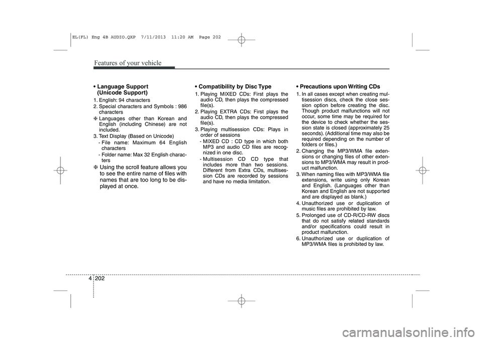 HYUNDAI IX35 2014 Owners Manual Features of your vehicle
202
4
Language Support
(Unicode Support)
1. English: 94 characters
2. Special characters and Symbols : 986 characters
❈ Languages other than Korean and English (inclu HYUNDAI IX35 2014 Owners Manual Features of your vehicle
202
4
Language Support
(Unicode Support)
1. English: 94 characters
2. Special characters and Symbols : 986 characters
❈ Languages other than Korean and English (inclu