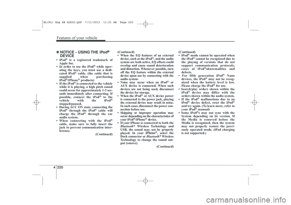 HYUNDAI IX35 2014  Owners Manual Features of your vehicle
220
4
✽✽
NOTICE - USING THE iPod®
DEVICE
