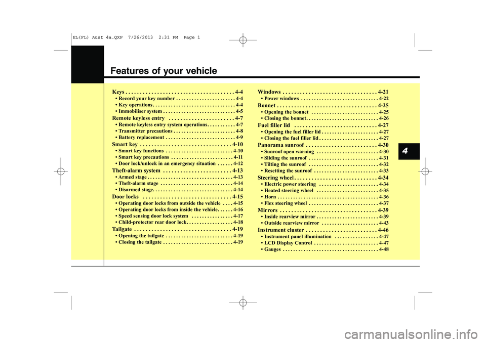 HYUNDAI IX35 2014  Owners Manual Features of your vehicle
Keys . . . . . . . . . . . . . . . . . . . . . . . . . . . . . . . . . . . . . . 4-4