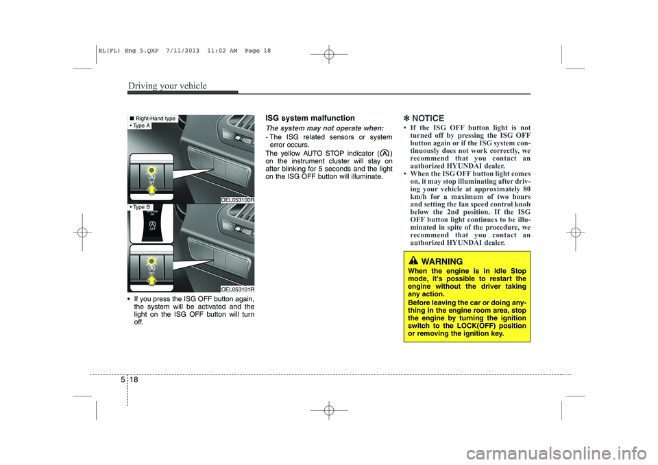 HYUNDAI IX35 2014 Owners Manual Driving your vehicle
18
5
If you press the ISG OFF button again,
the system will be activated and the
light on the ISG OFF button will turn
off. ISG system malfunction
The system may not operate wh HYUNDAI IX35 2014 Owners Manual Driving your vehicle
18
5
If you press the ISG OFF button again,
the system will be activated and the
light on the ISG OFF button will turn
off. ISG system malfunction
The system may not operate wh