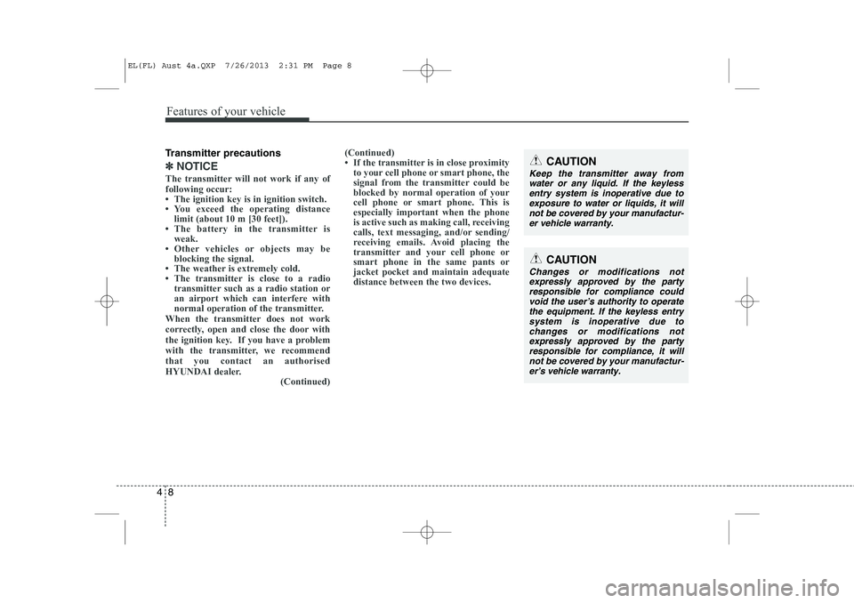 HYUNDAI IX35 2014 Manual PDF Features of your vehicle
8
4
Transmitter precautions
✽✽
NOTICE
The transmitter will not work if any of following occur: 

