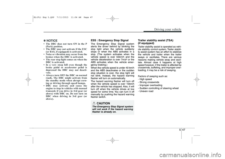 HYUNDAI IX35 2014 Owners Manual 547
Driving your vehicle
✽✽NOTICE
HYUNDAI IX35 2014 Owners Manual 547
Driving your vehicle
✽✽NOTICE