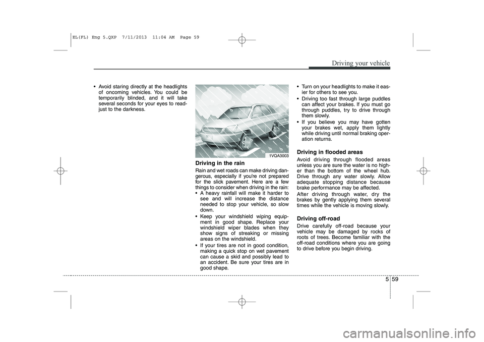 HYUNDAI IX35 2014 Owners Manual 559
Driving your vehicle
Avoid staring directly at the headlightsof oncoming vehicles. You could be
temporarily blinded, and it will take
several seconds for your eyes to read-
just to the darkness HYUNDAI IX35 2014 Owners Manual 559
Driving your vehicle
Avoid staring directly at the headlightsof oncoming vehicles. You could be
temporarily blinded, and it will take
several seconds for your eyes to read-
just to the darkness