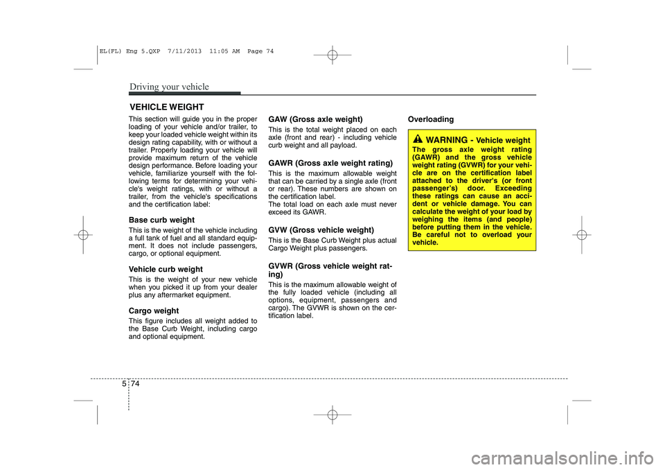 HYUNDAI IX35 2014 Owners Manual This section will guide you in the proper
loading of your vehicle and/or trailer, to
keep your loaded vehicle weight within its
design rating capability, with or without a
trailer. Properly loading y HYUNDAI IX35 2014 Owners Manual This section will guide you in the proper
loading of your vehicle and/or trailer, to
keep your loaded vehicle weight within its
design rating capability, with or without a
trailer. Properly loading y