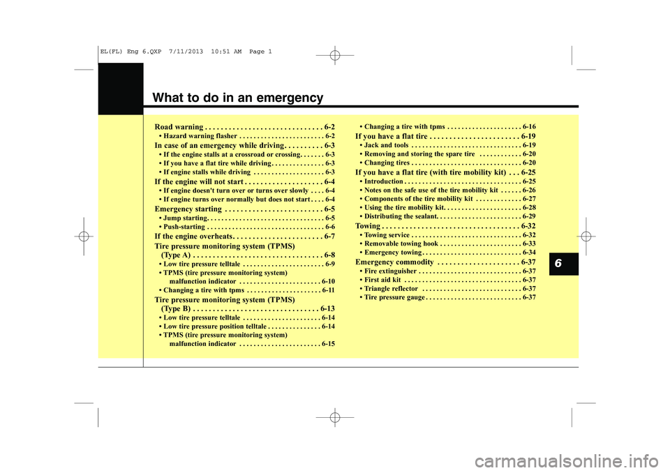 HYUNDAI IX35 2014 Owners Manual What to do in an emergency
Road warning . . . . . . . . . . . . . . . . . . . . . . . . . . . . . . 6-2 HYUNDAI IX35 2014 Owners Manual What to do in an emergency
Road warning . . . . . . . . . . . . . . . . . . . . . . . . . . . . . . 6-2