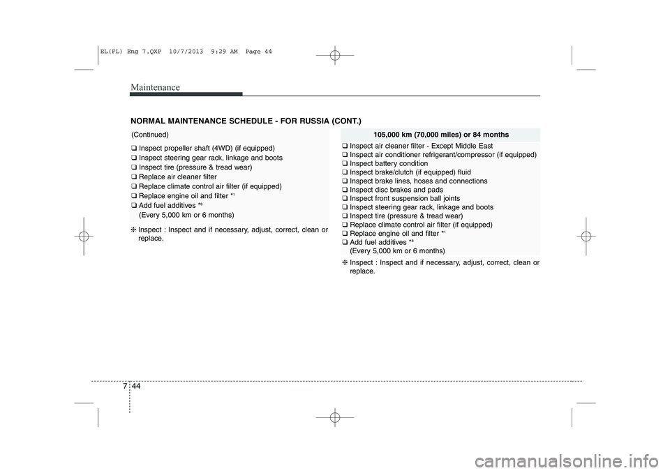 HYUNDAI IX35 2014 Owners Manual Maintenance
44
7
NORMAL MAINTENANCE SCHEDULE - FOR RUSSIA (CONT.)
105,000 km (70,000 miles) or 84 months
❑ Inspect air cleaner filter - Except Middle East
❑ Inspect air conditioner refrigerant/c HYUNDAI IX35 2014 Owners Manual Maintenance
44
7
NORMAL MAINTENANCE SCHEDULE - FOR RUSSIA (CONT.)
105,000 km (70,000 miles) or 84 months
❑ Inspect air cleaner filter - Except Middle East
❑ Inspect air conditioner refrigerant/c