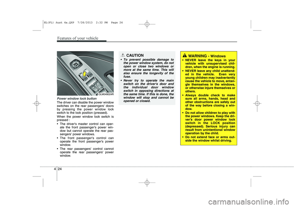 HYUNDAI IX35 2014 Owners Manual Features of your vehicle
24
4
Power window lock button
The driver can disable the power window
switches on the rear passengers doors
by pressing the power window lock
switch to the lock position (pr HYUNDAI IX35 2014 Owners Manual Features of your vehicle
24
4
Power window lock button
The driver can disable the power window
switches on the rear passengers doors
by pressing the power window lock
switch to the lock position (pr