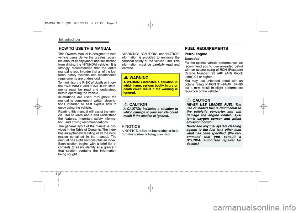 HYUNDAI IX35 2014 Owners Manual Introduction
2
1
This Owners Manual is designed to help
vehicle users derive the greatest possi-
ble amount of enjoyment and satisfaction
from driving the HYUNDAI vehicle. It isstrongly recommended t HYUNDAI IX35 2014 Owners Manual Introduction
2
1
This Owners Manual is designed to help
vehicle users derive the greatest possi-
ble amount of enjoyment and satisfaction
from driving the HYUNDAI vehicle. It isstrongly recommended t