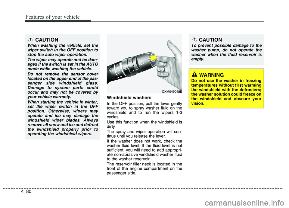 HYUNDAI IX35 2012  Owners Manual Features of your vehicle
80
4
Windshield washers   
In the OFF position, pull the lever gently 
toward you to spray washer fluid on the
windshield and to run the wipers 1-3
cycles. Use this function w