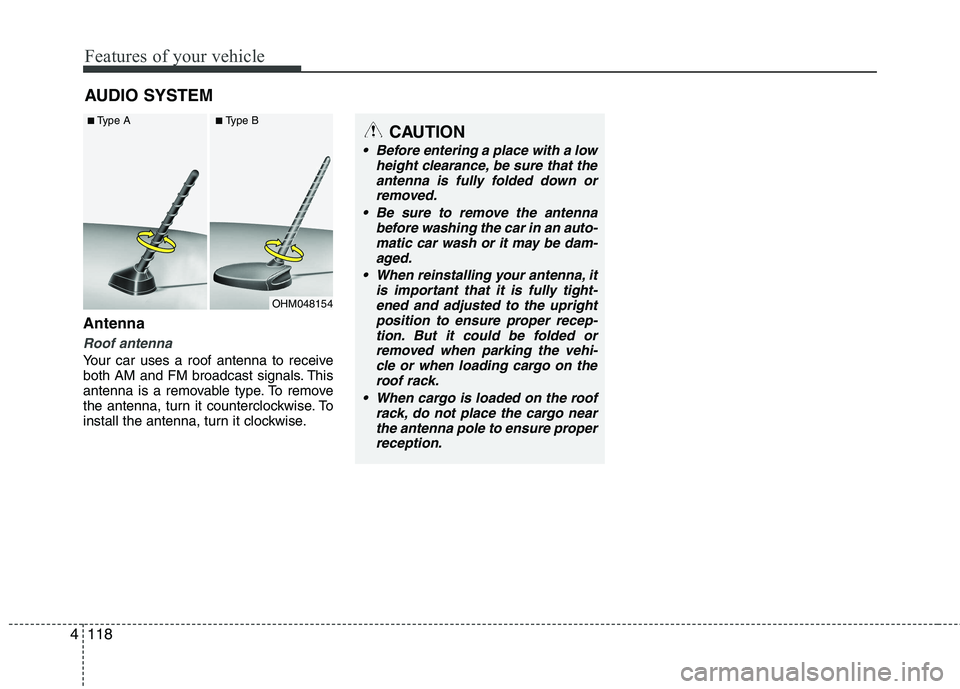 HYUNDAI IX35 2012 Owners Manual Features of your vehicle
118
4
Antenna
Roof antenna
Your car uses a roof antenna to receive
both AM and FM broadcast signals. This
antenna is a removable type. To remove
the antenna, turn it counter HYUNDAI IX35 2012 Owners Manual Features of your vehicle
118
4
Antenna
Roof antenna
Your car uses a roof antenna to receive
both AM and FM broadcast signals. This
antenna is a removable type. To remove
the antenna, turn it counter