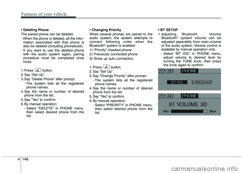 HYUNDAI IX35 2012 Owners Manual Features of your vehicle
146
4
The paired phone can be deleted.
- When the phone is deleted, all the infor-
mation associated with that phone is also be deleted (including phonebook).
- If you want t HYUNDAI IX35 2012 Owners Manual Features of your vehicle
146
4
The paired phone can be deleted.
- When the phone is deleted, all the infor-
mation associated with that phone is also be deleted (including phonebook).
- If you want t