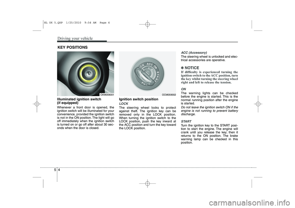HYUNDAI IX35 2012 Owners Manual Driving your vehicle
4
5
Illuminated ignition switch (if equipped)
Whenever a front door is opened, the
ignition switch will be illuminated for your
convenience, provided the ignition switch
is not HYUNDAI IX35 2012 Owners Manual Driving your vehicle
4
5
Illuminated ignition switch (if equipped)
Whenever a front door is opened, the
ignition switch will be illuminated for your
convenience, provided the ignition switch
is not