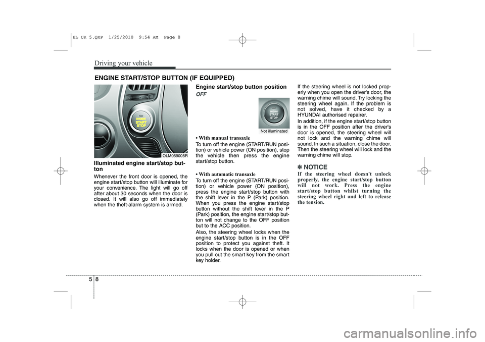 HYUNDAI IX35 2012 Owners Manual Driving your vehicle
8
5
ENGINE START/STOP BUTTON (IF EQUIPPED)
Illuminated engine start/stop but- ton
Whenever the front door is opened, the
engine start/stop button will illuminate for
your conven HYUNDAI IX35 2012 Owners Manual Driving your vehicle
8
5
ENGINE START/STOP BUTTON (IF EQUIPPED)
Illuminated engine start/stop but- ton
Whenever the front door is opened, the
engine start/stop button will illuminate for
your conven