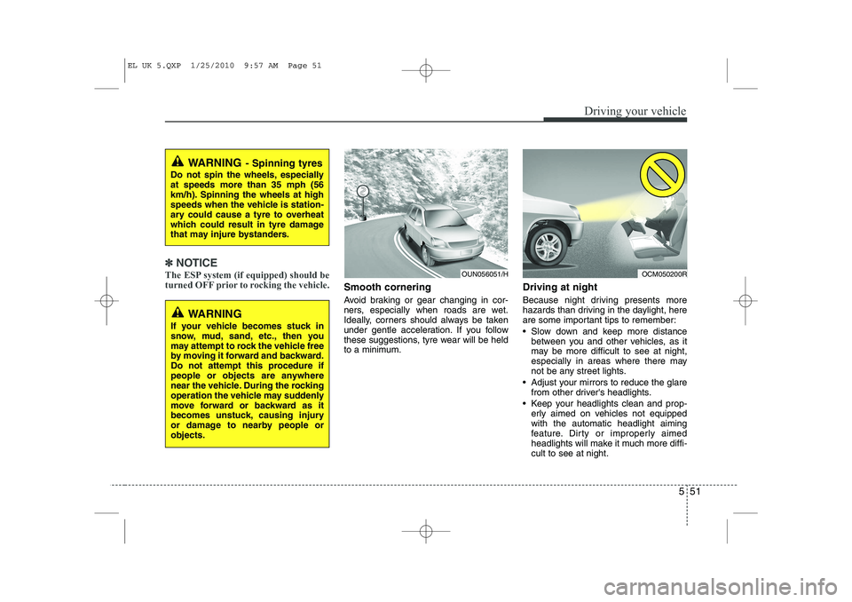 HYUNDAI IX35 2012 Owners Manual 551
Driving your vehicle
✽✽NOTICE
The ESP system (if equipped) should be
turned OFF prior to rocking the vehicle.
Smooth cornering
Avoid braking or gear changing in cor-
ners, especially when r HYUNDAI IX35 2012 Owners Manual 551
Driving your vehicle
✽✽NOTICE
The ESP system (if equipped) should be
turned OFF prior to rocking the vehicle.
Smooth cornering
Avoid braking or gear changing in cor-
ners, especially when r