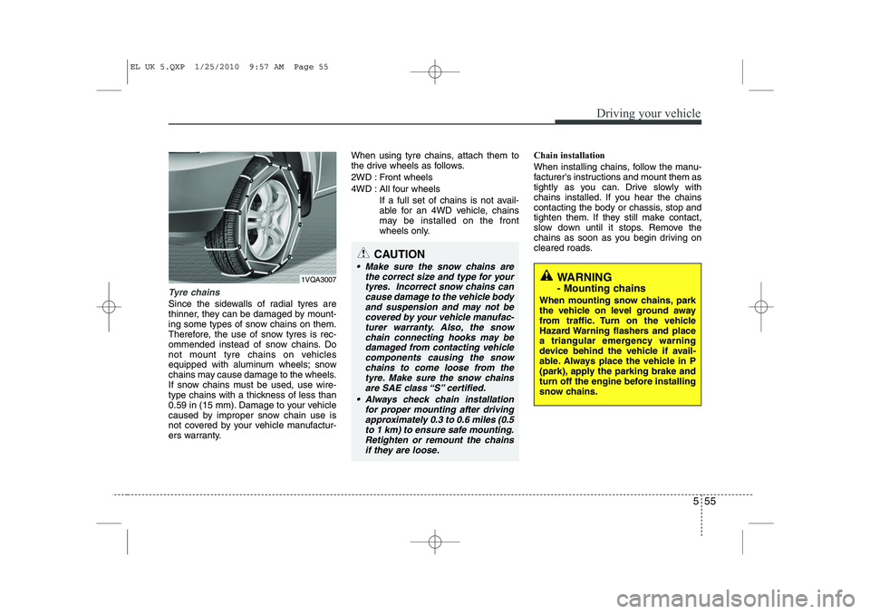 HYUNDAI IX35 2012 Owners Manual 555
Driving your vehicle
Tyre chains
Since the sidewalls of radial tyres are
thinner, they can be damaged by mount-
ing some types of snow chains on them.
Therefore, the use of snow tyres is rec-
om HYUNDAI IX35 2012 Owners Manual 555
Driving your vehicle
Tyre chains
Since the sidewalls of radial tyres are
thinner, they can be damaged by mount-
ing some types of snow chains on them.
Therefore, the use of snow tyres is rec-
om