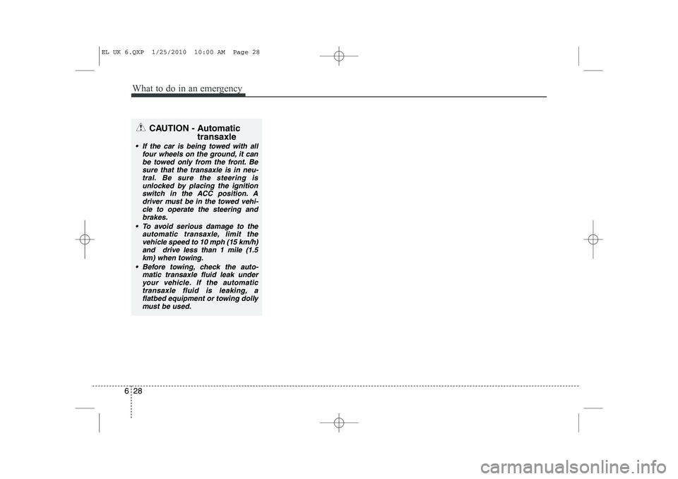 HYUNDAI IX35 2012 Owners Manual What to do in an emergency
28
6
CAUTION - Automatic
transaxle
If the car is being towed with allfour wheels on the ground, it can
be towed only from the front. Besure that the transaxle is in neu-tr HYUNDAI IX35 2012 Owners Manual What to do in an emergency
28
6
CAUTION - Automatic
transaxle
If the car is being towed with allfour wheels on the ground, it can
be towed only from the front. Besure that the transaxle is in neu-tr