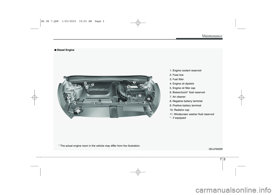 HYUNDAI IX35 2012 Owners Manual 73
Maintenance
OEL079002R
1. Engine coolant reservoir
2. Fuse box
3. Fuel filter
4. Engine oil dipstick
5. Engine oil filler cap
6. Brake/clutch* fluid reservoir
7. Air cleaner
8. Negative battery te HYUNDAI IX35 2012 Owners Manual 73
Maintenance
OEL079002R
1. Engine coolant reservoir
2. Fuse box
3. Fuel filter
4. Engine oil dipstick
5. Engine oil filler cap
6. Brake/clutch* fluid reservoir
7. Air cleaner
8. Negative battery te