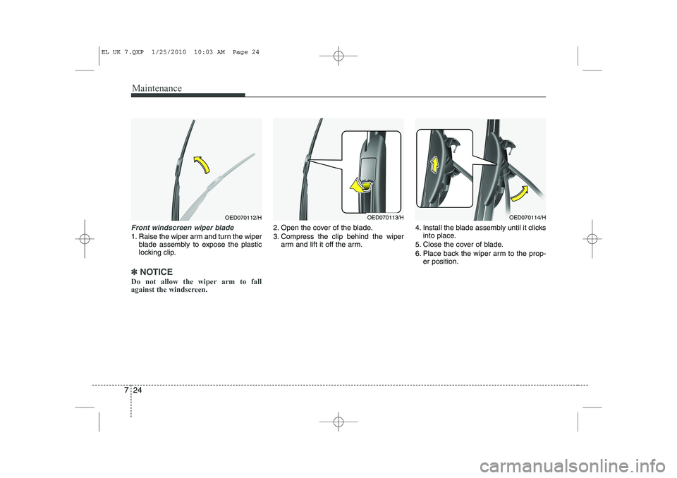 HYUNDAI IX35 2012 Owners Manual Maintenance
24
7
Front windscreen wiper blade
1. Raise the wiper arm and turn the wiper
blade assembly to expose the plastic
locking clip.
✽✽ NOTICE
Do not allow the wiper arm to fall
against th HYUNDAI IX35 2012 Owners Manual Maintenance
24
7
Front windscreen wiper blade
1. Raise the wiper arm and turn the wiper
blade assembly to expose the plastic
locking clip.
✽✽ NOTICE
Do not allow the wiper arm to fall
against th
