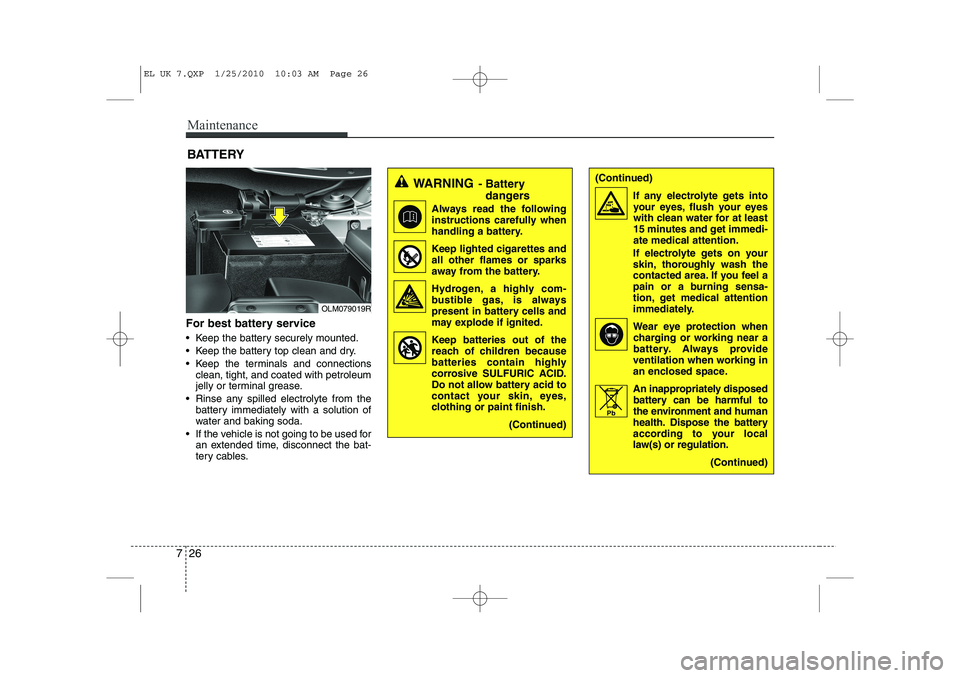 HYUNDAI IX35 2012 Owners Manual Maintenance
26
7
BATTERY
For best battery service
Keep the battery securely mounted.
Keep the battery top clean and dry.
Keep the terminals and connections clean, tight, and coated with petrol HYUNDAI IX35 2012 Owners Manual Maintenance
26
7
BATTERY
For best battery service
Keep the battery securely mounted.
Keep the battery top clean and dry.
Keep the terminals and connections clean, tight, and coated with petrol