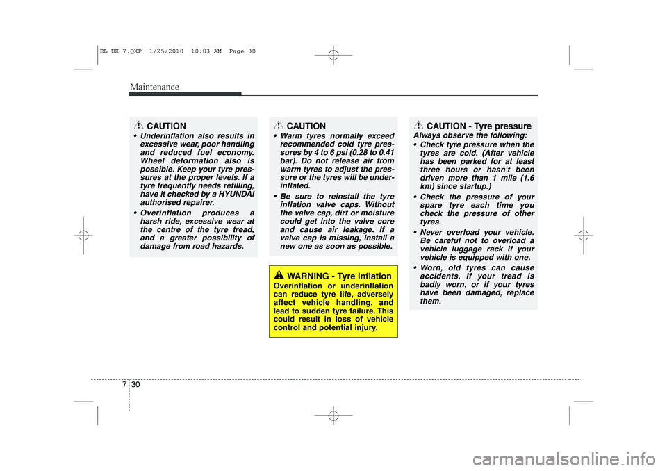 HYUNDAI IX35 2012 Owners Manual Maintenance
30
7
WARNING - Tyre inflation
Overinflation or underinflation
can reduce tyre life, adversely
affect vehicle handling, and
lead to sudden tyre failure. This
could result in loss of vehicl HYUNDAI IX35 2012 Owners Manual Maintenance
30
7
WARNING - Tyre inflation
Overinflation or underinflation
can reduce tyre life, adversely
affect vehicle handling, and
lead to sudden tyre failure. This
could result in loss of vehicl