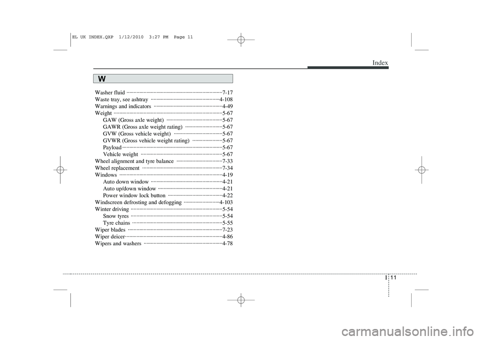 HYUNDAI IX35 2012 Owners Manual I11
Index
Washer fluid ···································································7-17
Waste tray, see ashtray ······ HYUNDAI IX35 2012 Owners Manual I11
Index
Washer fluid ···································································7-17
Waste tray, see ashtray ······