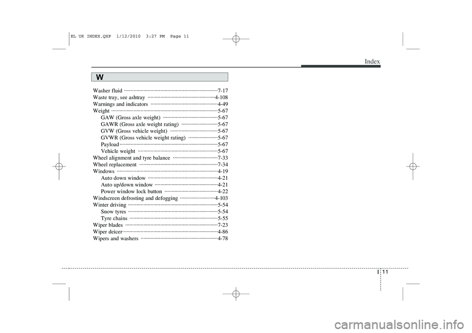 HYUNDAI IX35 2012  Owners Manual I11
Index
Washer fluid ···································································7-17 
Waste tray, see ashtray  ······